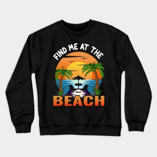 find me at the beach Crewneck Sweatshirt
